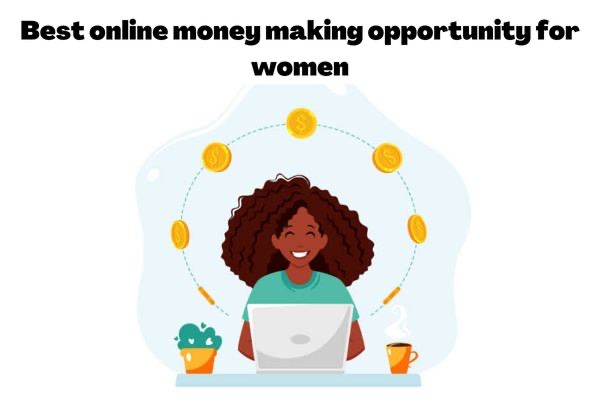 Best Online Money making opportunities for women